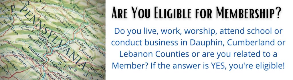 Do you live, work, worship, attend school or conduct business in Dauphin, Cumberland or Lebanon Counties or are you related to a Member?